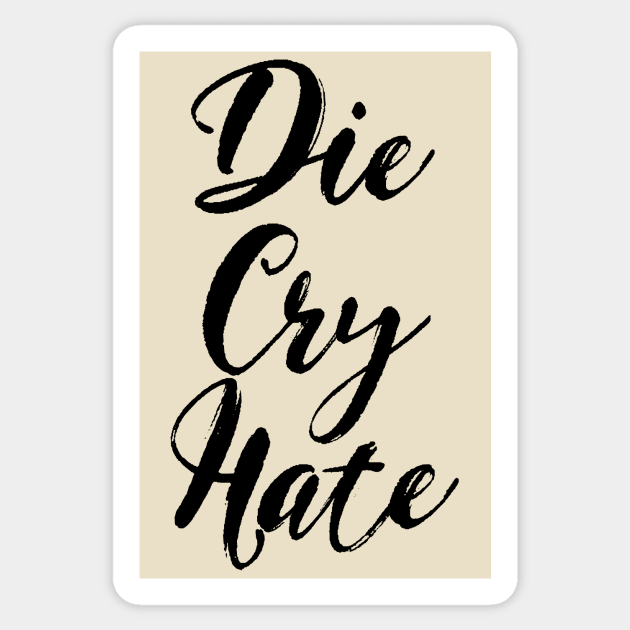 Die, Cry, Hate Sticker by benjaminhbailey